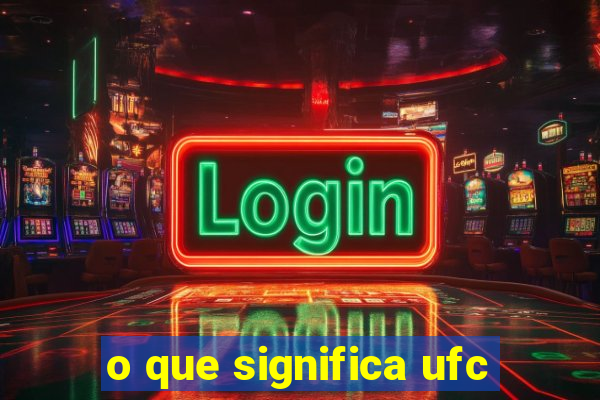 o que significa ufc